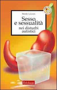 Sesso e sessualità nei disturbi autistici - Wendy Lawson - Libro Erickson 2005, Capire con il cuore | Libraccio.it