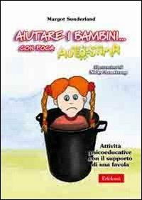 Aiutare i bambini... con poca autostima. Attività psicoeducative con il supporto di una favola - Margot Sunderland - Libro Erickson 2005, Materiali per l'educazione | Libraccio.it