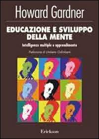 Educazione e sviluppo della mente. Intelligenze multiple e apprendimento - Howard Gardner - Libro Erickson 2005, Psicologia | Libraccio.it