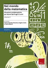 Nel mondo della matematica. Vol. 2: Situazioni problematiche per alunni dai 9 agli 11 anni