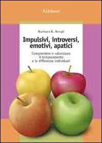 Impulsivi, introversi, emotivi, apatici. Comprendere e valorizzare il temperamento e le differenze individuali - Barbara K. Keogh - Libro Erickson 2005, Guide per l'educazione | Libraccio.it