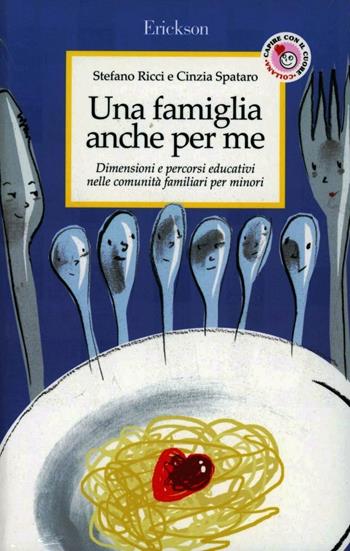 Una famiglia anche per me. Dimensioni e percorsi educativi nelle comunità familiari per minori - Stefano Ricci, Cinzia Spataro - Libro Erickson 2005, Capire con il cuore | Libraccio.it