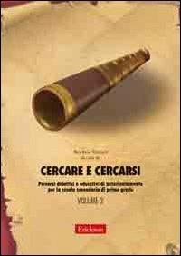 Cercare e cercarsi. Vol. 2: Percorsi didattici e educativi di autorientamento per la scuola secondaria di primo grado  - Libro Erickson 2006, Materiali per l'educazione | Libraccio.it