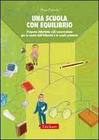 Una scuola con equilibrio. Proposte didattiche e di osservazione per la scuola dell'infanzia e la scuola primaria - Elena Falaschi - Libro Erickson 2006, Materiali per l'educazione | Libraccio.it