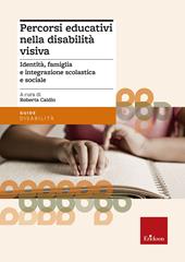 Percorsi educativi nella disabilità visiva. Identità, famiglia e integrazione scolastica e sociale