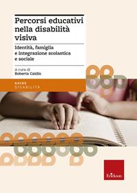 Percorsi educativi nella disabilità visiva. Identità, famiglia e integrazione scolastica e sociale  - Libro Erickson 2006, Guide per l'educazione speciale | Libraccio.it