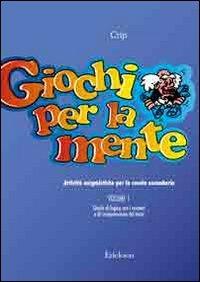 Giochi per la mente. Attività enigmistiche per la Scuola secondaria. Vol. 1: Giochi di logica con i numeri e di comprensione del testo - Crip - Libro Erickson 2006, Materiali per l'educazione | Libraccio.it