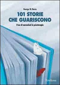 101 storie che guariscono. L'uso di narrazioni in psicoterapia - George W. Burns - Libro Erickson 2006, Psicologia | Libraccio.it