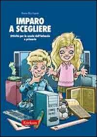 Imparo a scegliere. Attività per la scuola dell'infanzia e primaria - Paola Ricchiardi - Libro Erickson 2006, Materiali per l'educazione | Libraccio.it