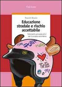 Educazione stradale e rischio accettabile. Interventi psicoeducativi per la scuola secondaria - Daniele Biondo - Libro Erickson 2006, Guide per l'educazione | Libraccio.it