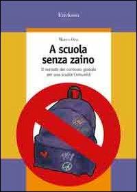A scuola senza zaino. Il metodo del curricolo globale per una scuola comunità - Marco Orsi - Libro Erickson 2006, Guide per l'educazione | Libraccio.it