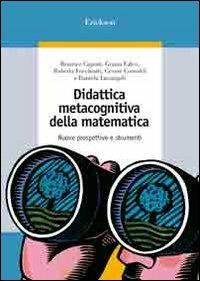Didattica metacognitiva della matematica. Nuove prospettive e strumenti. Con CD-ROM  - Libro Erickson 2006, Guide per l'educazione | Libraccio.it