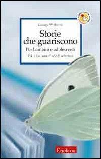 Storie che guariscono. Per bambini e adolescenti. Vol. 1: La cura di sé e le relazioni - George W. Burns - Libro Erickson 2006, Capire con il cuore | Libraccio.it