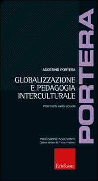 Globalizzazione e pedagogia interculturale. Interventi nella scuola - Agostino Portera - Libro Erickson 2006, Professione insegnante | Libraccio.it