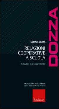 Relazioni cooperative a scuola. Il «lievito» e gli «ingredienti» - Liliana Dozza - Libro Erickson 2006, Professione insegnante | Libraccio.it