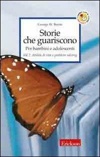 Storie che guariscono. Per bambini e adolescenti. Vol. 2: Abilità di vita e problem solving - George W. Burns - Libro Erickson 2006, Capire con il cuore | Libraccio.it