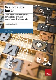 Grammatica facile. Unità didattiche semplificate per la scuola primaria e secondaria di primo grado - Annalisa Giustini - Libro Erickson 2006, Materiali di recupero e sostegno | Libraccio.it