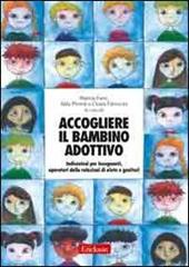 Accogliere il bambino adottivo. Indicazioni per insegnanti, operatori delle relazioni di aiuto e genitori. Con DVD