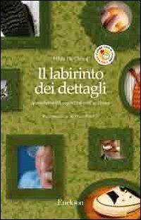 Il labirinto dei dettagli. Iperselettività cognitiva nell'autismo - Hilde De Clercq - Libro Erickson 2006, Capire con il cuore | Libraccio.it