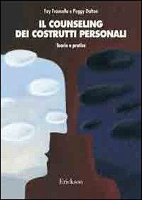 Il counseling dei costrutti personali. Teoria e pratica - Fay Fransella, Peggy Dalton - Libro Erickson 2013, Psicologia | Libraccio.it