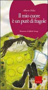 Il mio cuore è un purè di fragole. Ediz. illustrata. Con CD Audio - Alberto Pellai - Libro Erickson 2006, Parlami del cuore. Le favole di Alberto Pellai | Libraccio.it