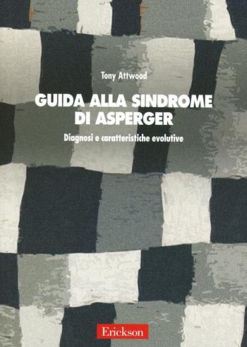 Guida alla sindrome di Asperger. Diagnosi e caratteristiche evolutive - Tony Attwood - Libro Erickson 2006, Psicologia | Libraccio.it