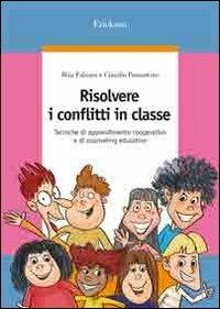 Risolvere i conflitti in classe. Tecniche di apprendimento cooperativo e di counseling educativo - Rita Fabiani, Claudio Passantino - Libro Erickson 2013, Guide per l'educazione | Libraccio.it
