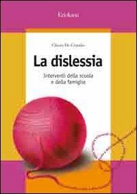 La dislessia. Interventi della scuola e della famiglia - Chiara De Grandis - Libro Erickson 2006, Guide per l'educazione | Libraccio.it