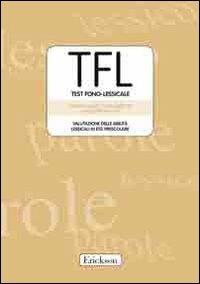 TFL Test Fono-lessicale. Valutazione delle abilità lessicali in età prescolare - Stefano Vicari, Luigi Marotta, Alessandra Luci - Libro Erickson 2007, Test e strum. valutazione psicol. educat. | Libraccio.it