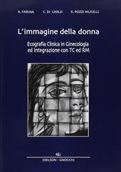 L' immagine della donna. Ecografia clinica in ginecologia ed integrazione con TC e RM