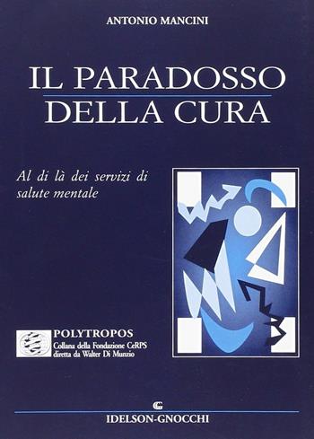 Il paradosso della cura. Al di là dei servizi di salute mentale - Antonio Mancini - Libro Idelson-Gnocchi 2002, Polytropos | Libraccio.it