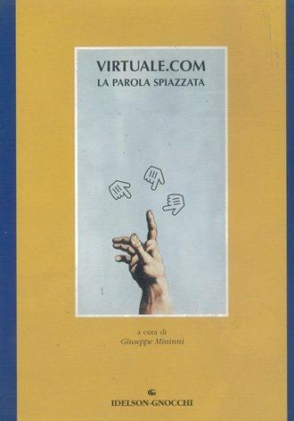 Virtuale.com. La parola spiazzata - Giuseppe Mininni - Libro Idelson-Gnocchi 2002 | Libraccio.it