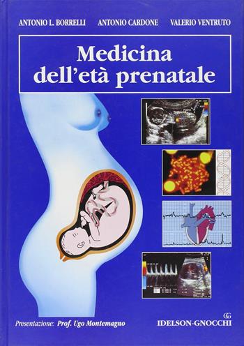 Medicina dell'età prenatale - Antonio Luciano Borrelli, Antonio Cardone, Valerio Ventruto - Libro Idelson-Gnocchi 2002 | Libraccio.it