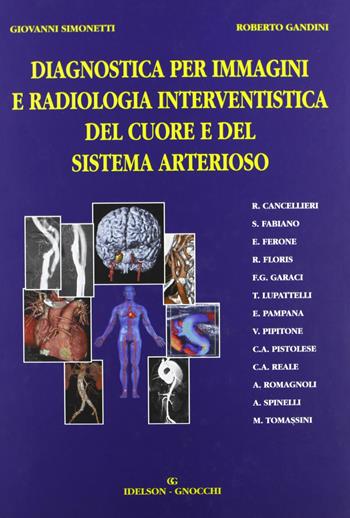 Diagnostica per immagini e radiologia interventistica del cuore e del sistema arterioso - Giovanni Simonetti, Roberto Gandini - Libro Idelson-Gnocchi 2003 | Libraccio.it