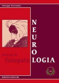 Neurologia. Principi di fisiopatologia - Giuseppe Sorrentino - Libro Idelson-Gnocchi 2004 | Libraccio.it