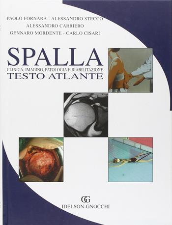 Spalla. Testo atlante di clinica, imaging, patologia e riabilitazione - Paolo Fornara, Alessandro Stecco, Alessandro Carriero - Libro Idelson-Gnocchi 2006 | Libraccio.it