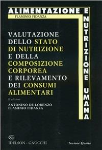 Valutazione dello stato di nutrizione e della composizione corporea e rilevamento dei consumi alimentari. Ediz. illustrata - Antonino De Lorenzo, Flaminio Fidanza - Libro Idelson-Gnocchi 2007, Alimentazione e nutrizione umana | Libraccio.it