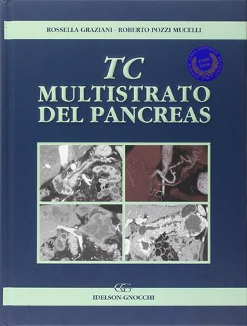 TC multistrato del pancreas - Rossella Graziani, Roberto Pozzi Mucelli - Libro Idelson-Gnocchi 2008 | Libraccio.it
