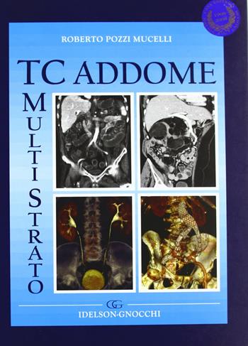 TC multistrato dell'addome - Roberto Pozzi Mucelli - Libro Idelson-Gnocchi 2008 | Libraccio.it
