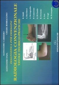 Radiologia convenzionale. Tavole teorico-pratiche - Alessandro Carriero, Alessandro Papa, Chiara Borraccino - Libro Idelson-Gnocchi 2008 | Libraccio.it