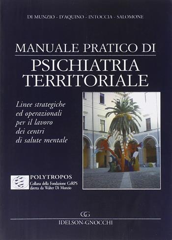 Manuale pratico di psichiatria territoriale - Walter Di Nunzio, Giuseppe D'Aquino, Luigi Intoccia - Libro Idelson-Gnocchi 2008, Polytropos | Libraccio.it