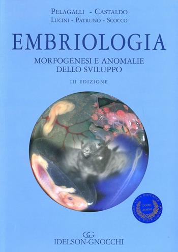 Embriologia, morfogenesi e anomalie dello sviluppo - Gaetano Vincenzo Pelagalli, Luciana Castaldo, Carla Lucini - Libro Idelson-Gnocchi 2009 | Libraccio.it