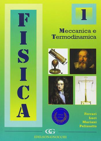 Fisica. Vol. 1: Meccanica e termodinamica. - Valeria Ferrari, Claudio Luci, Carlo Mariani - Libro Idelson-Gnocchi 2008 | Libraccio.it