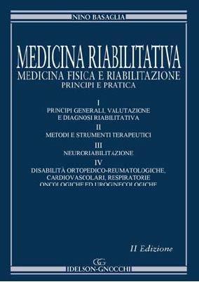 Medicina riabilitativa. Medicina fisica e riabilitazione. Principi e pratica - Nino Basaglia - Libro Idelson-Gnocchi 2009 | Libraccio.it