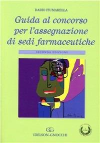 Guida al concorso per l'assegnazione di sedi farmaceutiche - Dario Fiumarella - Libro Idelson-Gnocchi 2008 | Libraccio.it