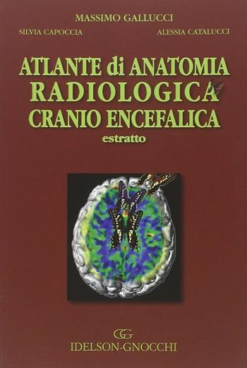 Atlante di anatomia radiologica cranio encefalica. Estratto - Massimo Gallucci, Silvia Capoccia, Alessia Catalucci - Libro Idelson-Gnocchi 2009 | Libraccio.it