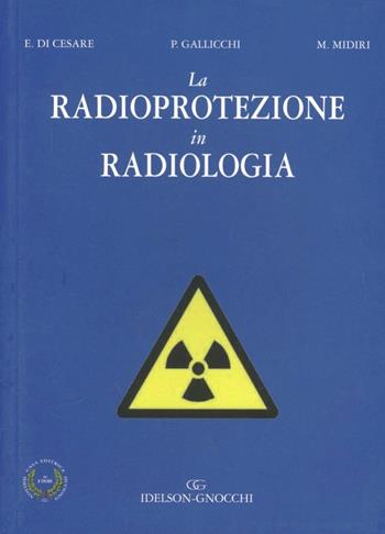 La radioprotezione in radiologia - Ernesto Di Cesare, Patrizia Gallicchi, Massimo Midiri - Libro Idelson-Gnocchi 2010 | Libraccio.it