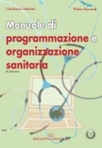 Manuale di programmazione e organizzazione sanitaria - Gianfranco Damiani, Walter Ricciardi - Libro Idelson-Gnocchi 2010 | Libraccio.it