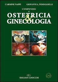 Compendio di ostetricia & ginecologia - Carmine Nappi, Giovanni A. Tommaselli - Libro Idelson-Gnocchi 2014 | Libraccio.it