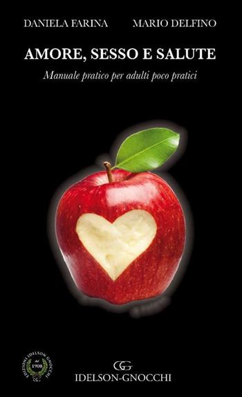 Amore, sesso e salute. Manuale pratico per adulti poco pratici - Daniela Farina, Mario Delfino - Libro Idelson-Gnocchi 2015 | Libraccio.it